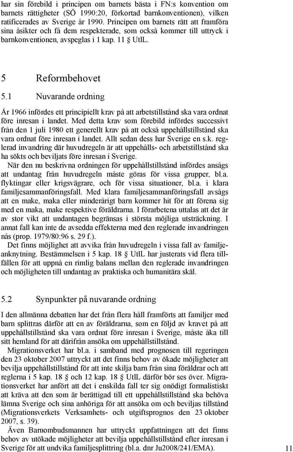 1 Nuvarande ordning År 1966 infördes ett principiellt krav på att arbetstillstånd ska vara ordnat före inresan i landet.