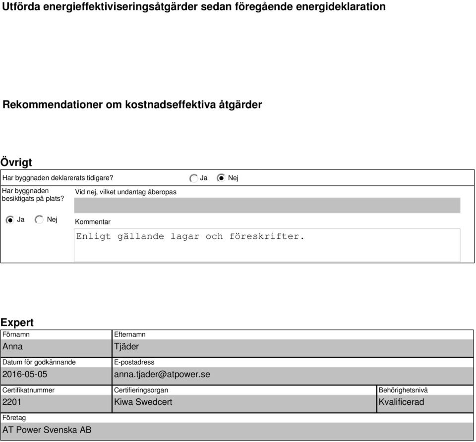 Vid nej, vilket undantag åberopas Kommentar Enligt gällande lagar och föreskrifter.