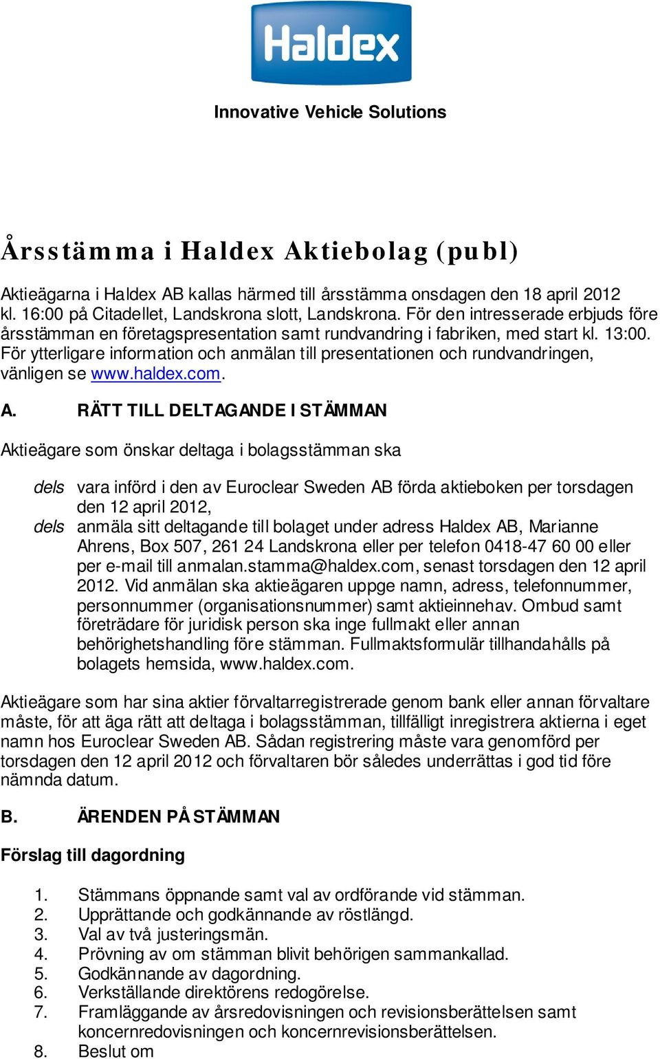 För ytterligare information och anmälan till presentationen och rundvandringen, vänligen se www.haldex.com. A.