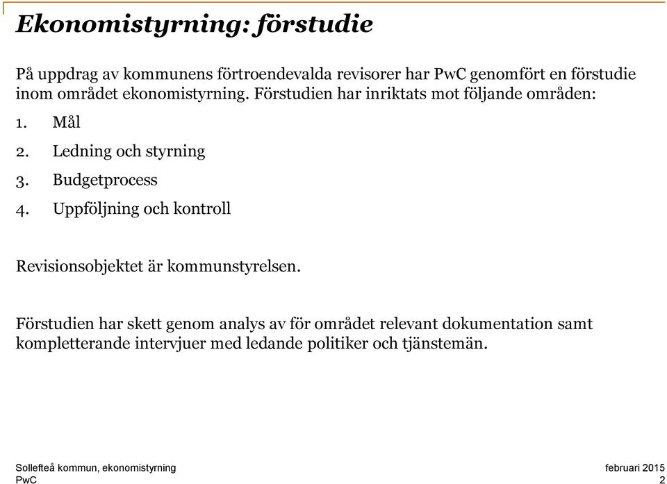 Budgetprocess 4. Uppföljning och kontroll Revisionsobjektet är kommunstyrelsen.