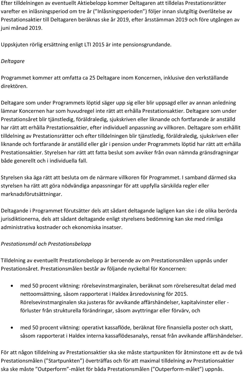 Deltagare Programmet kommer att omfatta ca 25 Deltagare inom Koncernen, inklusive den verkställande direktören.