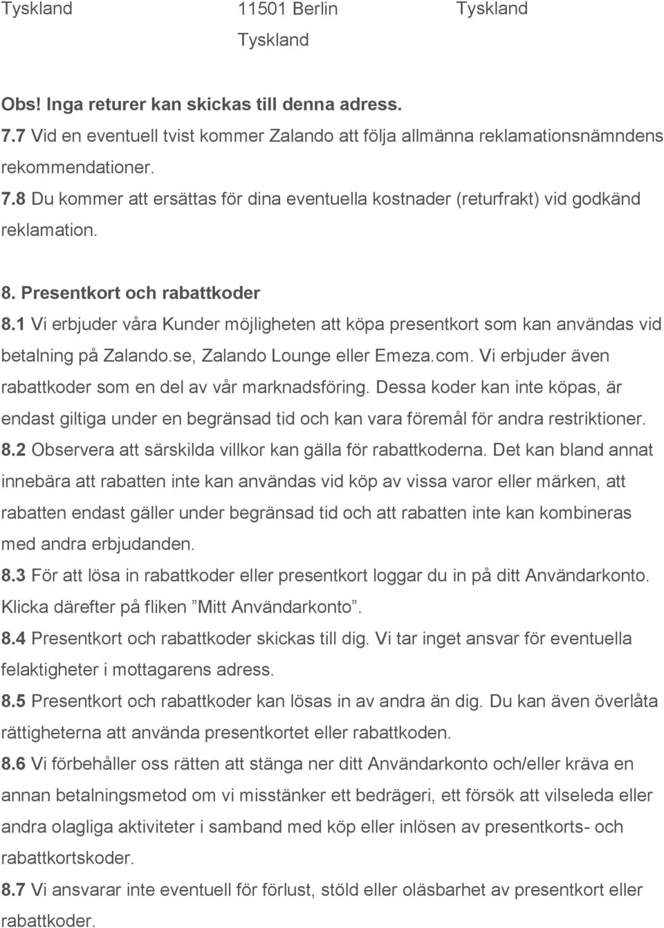 Vi erbjuder även rabattkoder som en del av vår marknadsföring. Dessa koder kan inte köpas, är endast giltiga under en begränsad tid och kan vara föremål för andra restriktioner. 8.