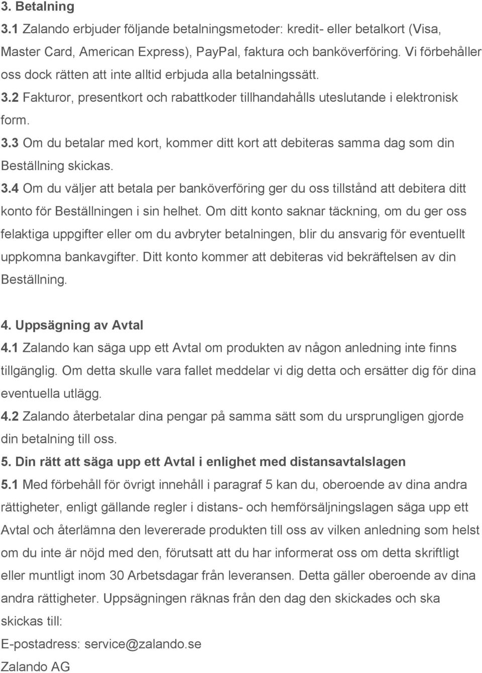 3.4 Om du väljer att betala per banköverföring ger du oss tillstånd att debitera ditt konto för Beställningen i sin helhet.