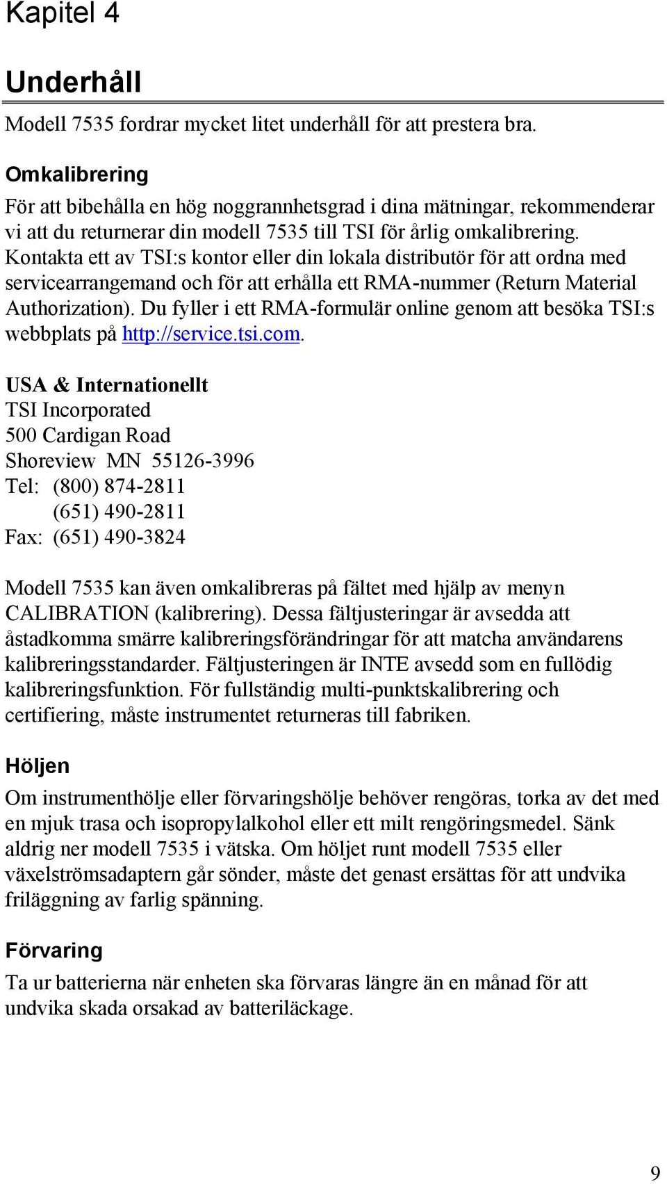 Kontakta ett av TSI:s kontor eller din lokala distributör för att ordna med servicearrangemand och för att erhålla ett RMA-nummer (Return Material Authorization).