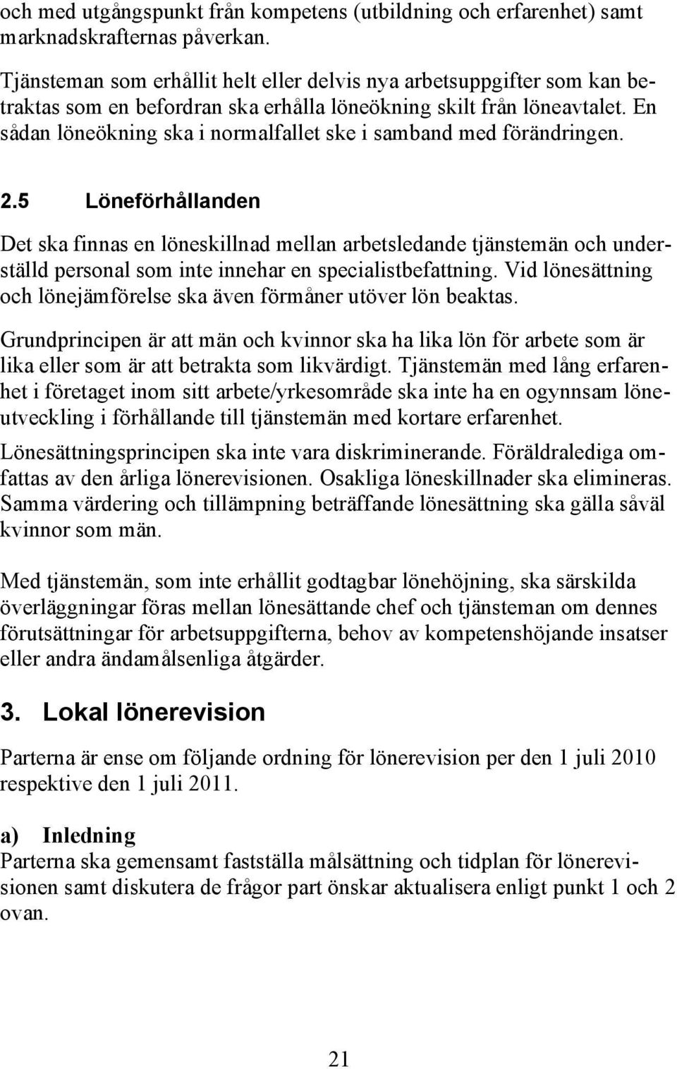 En sådan löneökning ska i normalfallet ske i samband med förändringen. 2.