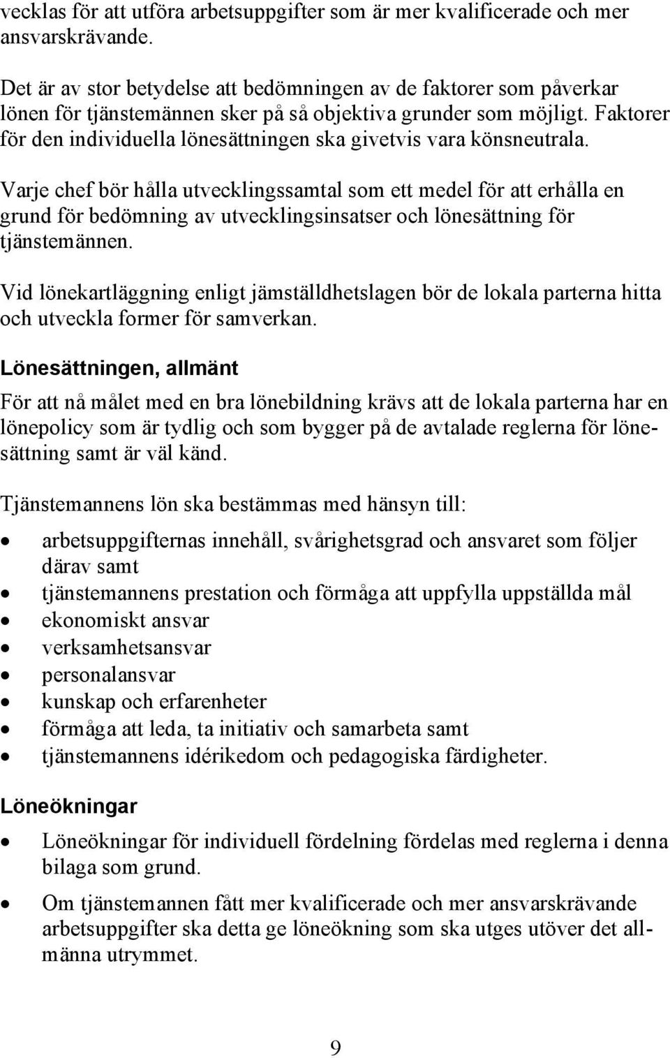 Faktorer för den individuella lönesättningen ska givetvis vara könsneutrala.