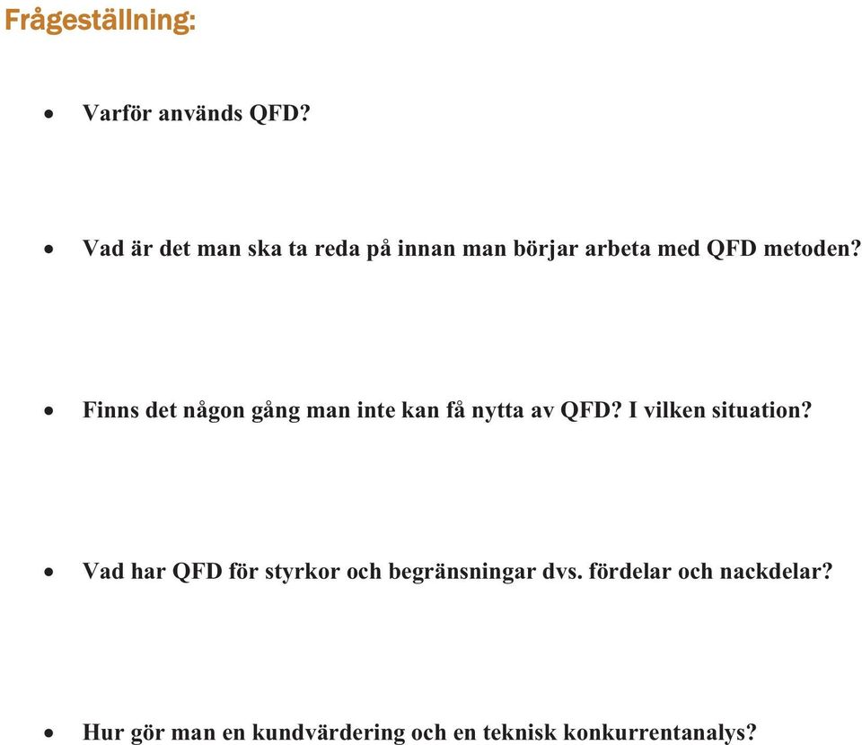 Finns det någon gång man inte kan få nytta av QFD? I vilken situation?