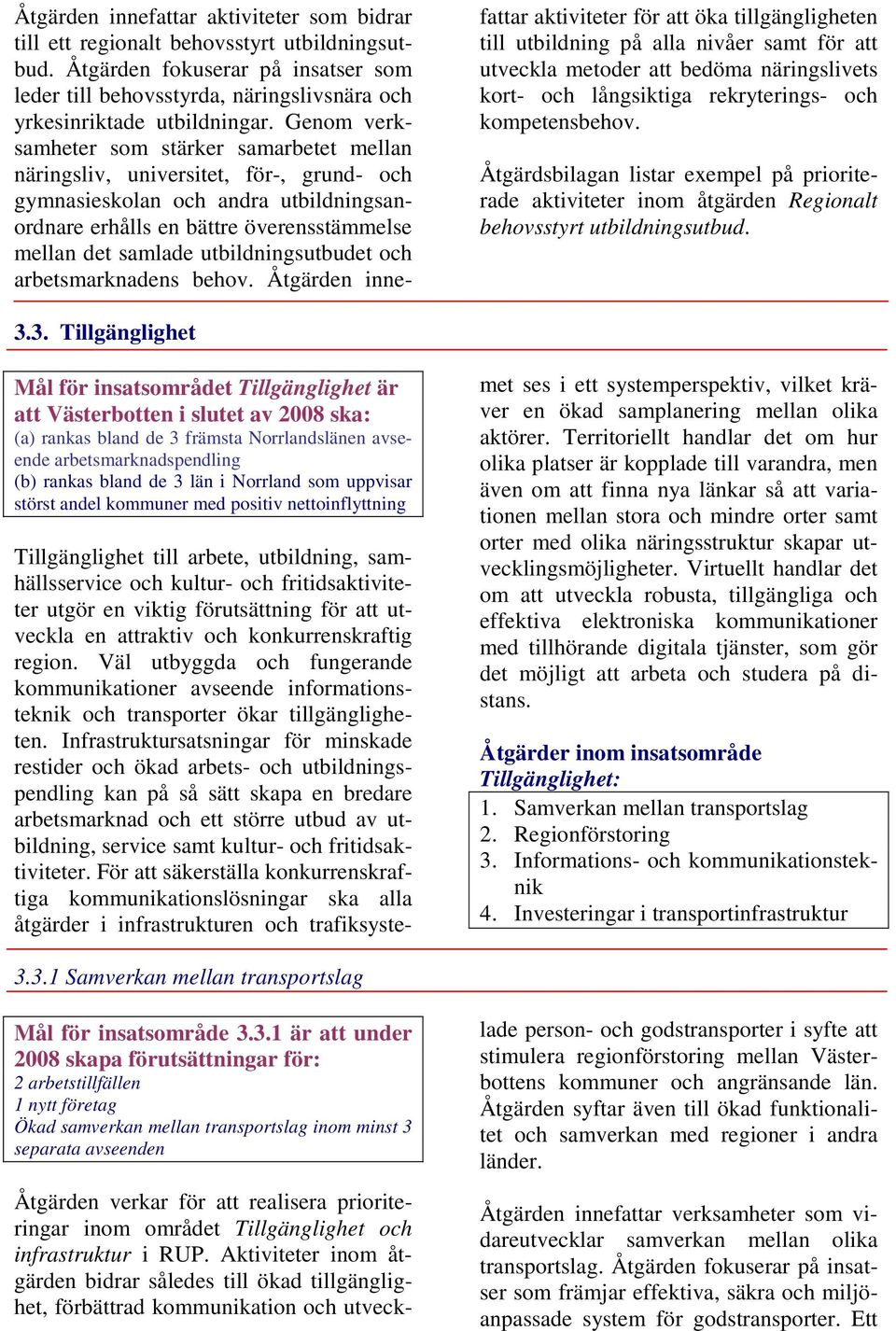 utbildningsutbudet och arbetsmarknadens behov.