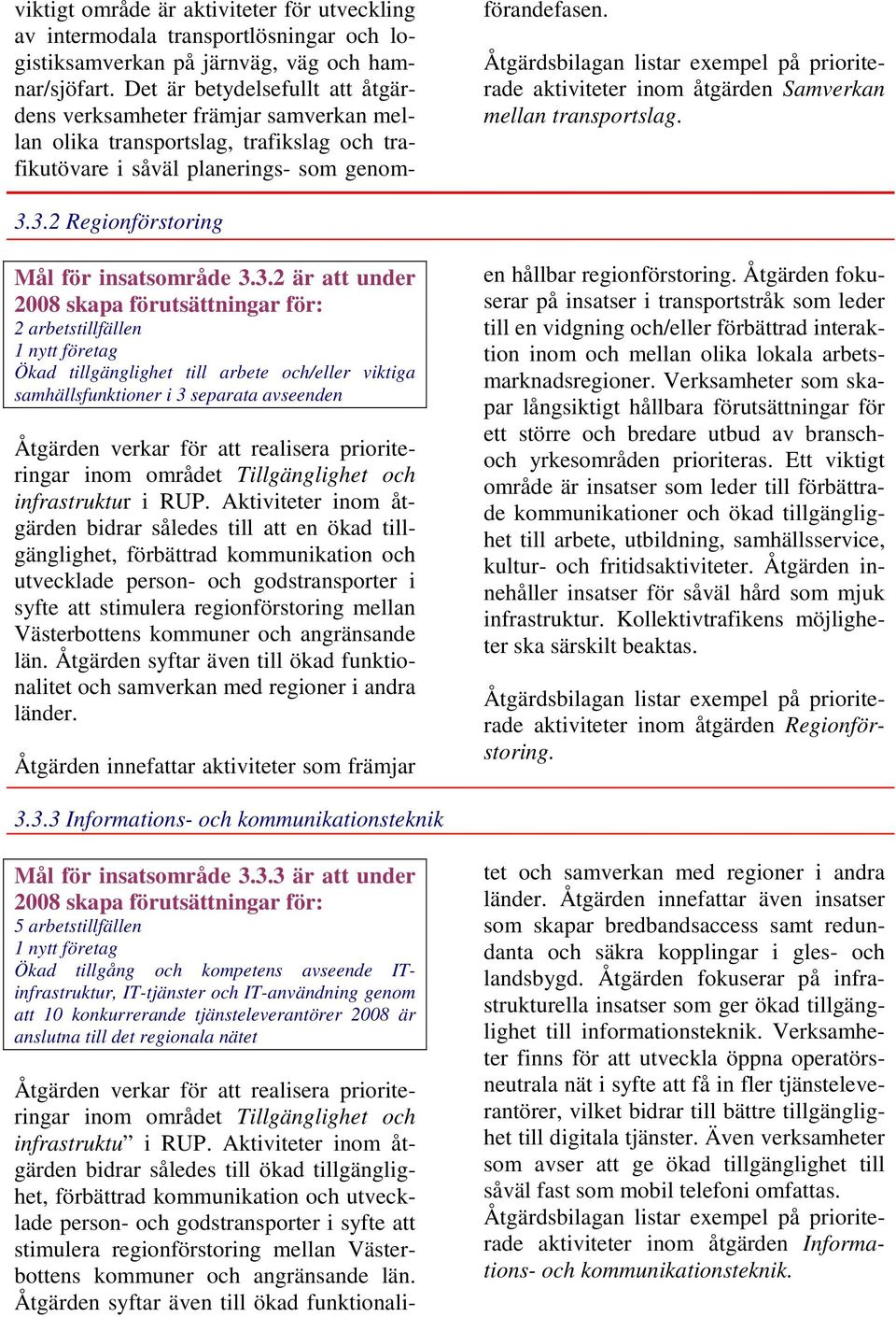 aktiviteter inom åtgärden Samverkan mellan transportslag. 3.