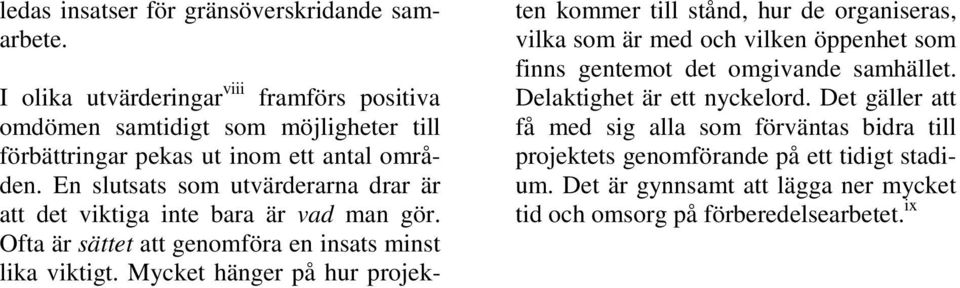 En slutsats som utvärderarna drar är att det viktiga inte bara är vad man gör. Ofta är sättet att genomföra en insats minst lika viktigt.