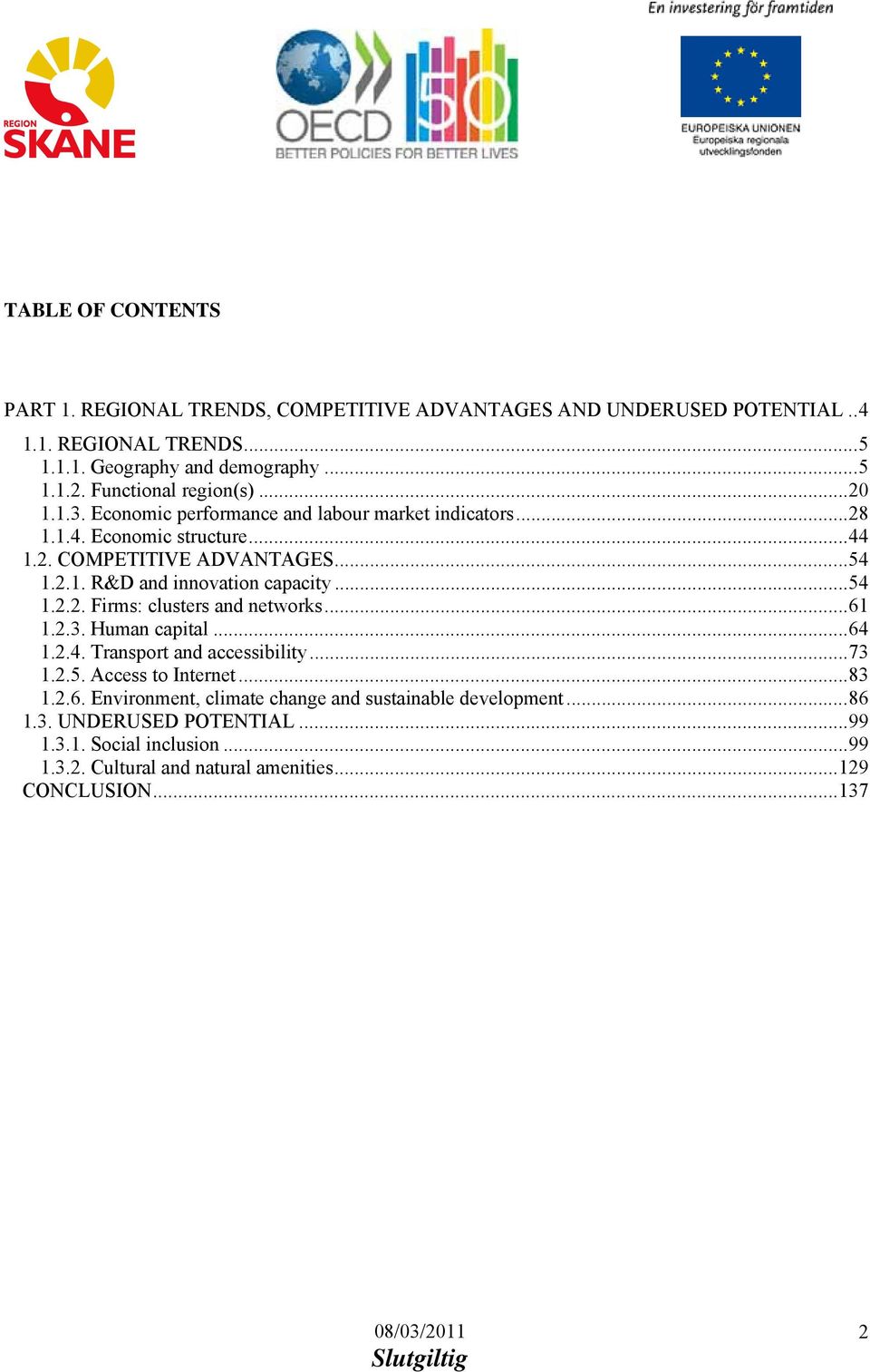 ..54 1.2.2. Firms: clusters and networks...61 1.2.3. Human capital...64 1.2.4. Transport and accessibility...73 1.2.5. Access to Internet...83 1.2.6. Environment, climate change and sustainable development.