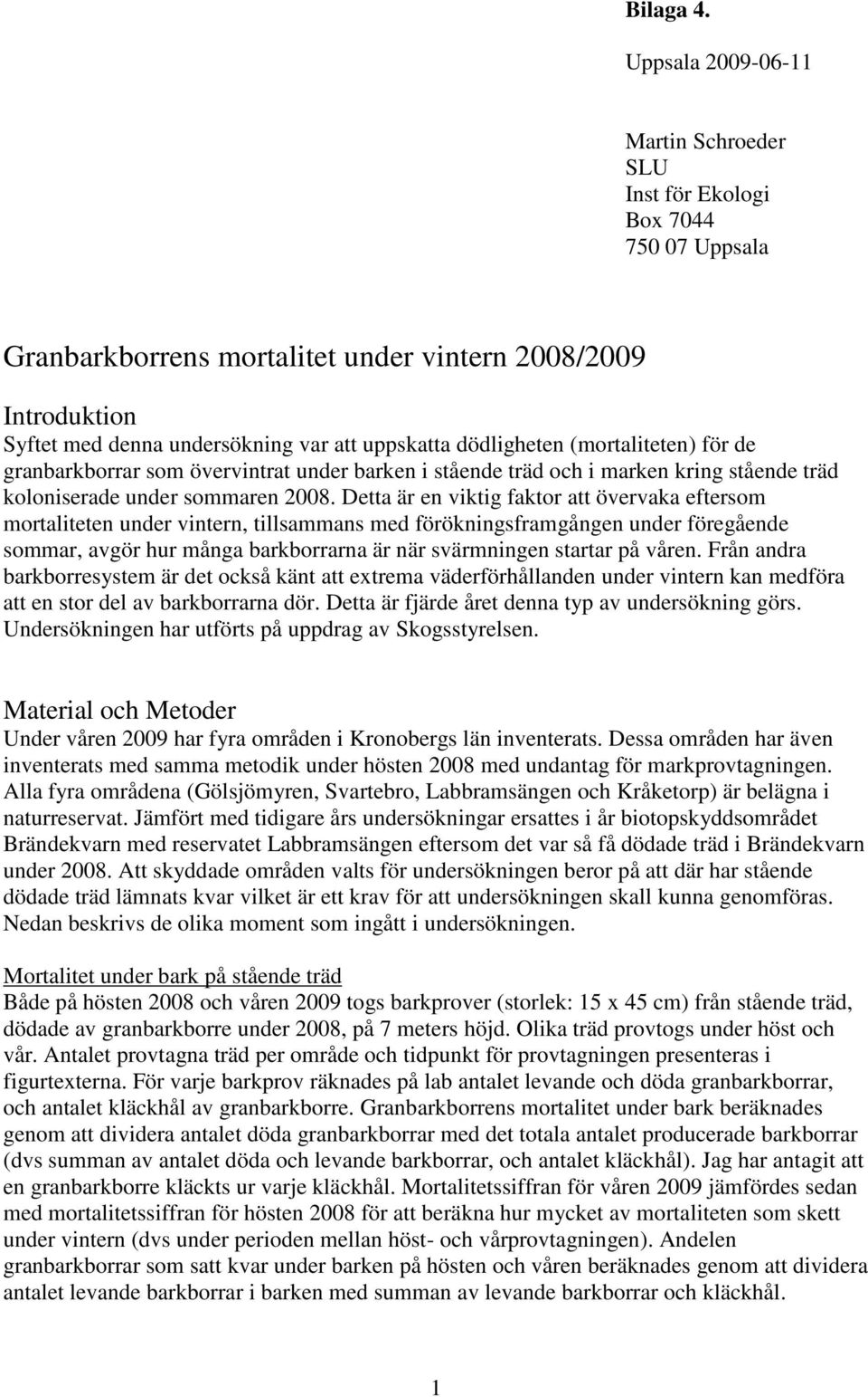 (mortaliteten) för de granbarkborrar som övervintrat under barken i stående träd och i marken kring stående träd koloniserade under sommaren 28.