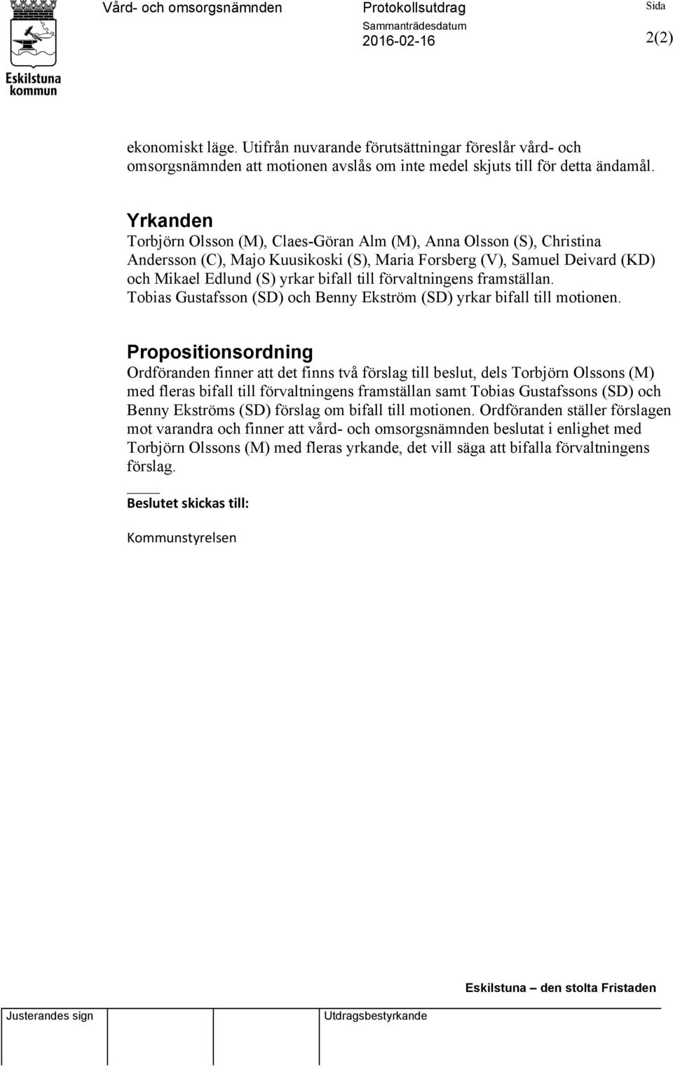 Yrkanden Torbjörn Olsson (M), Claes-Göran Alm (M), Anna Olsson (S), Christina Andersson (C), Majo Kuusikoski (S), Maria Forsberg (V), Samuel Deivard (KD) och Mikael Edlund (S) yrkar bifall till