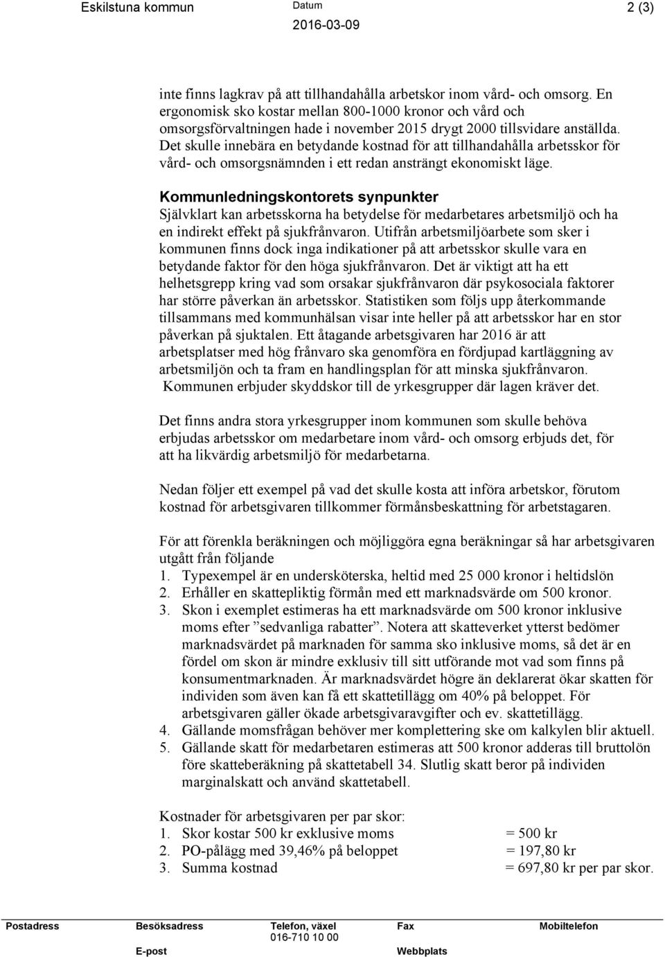 Det skulle innebära en betydande kostnad för att tillhandahålla arbetsskor för vård- och omsorgsnämnden i ett redan ansträngt ekonomiskt läge.