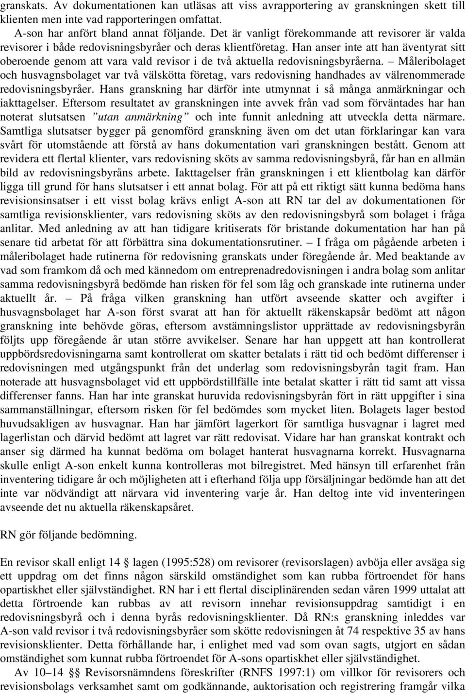 Han anser inte att han äventyrat sitt oberoende genom att vara vald revisor i de två aktuella redovisningsbyråerna.