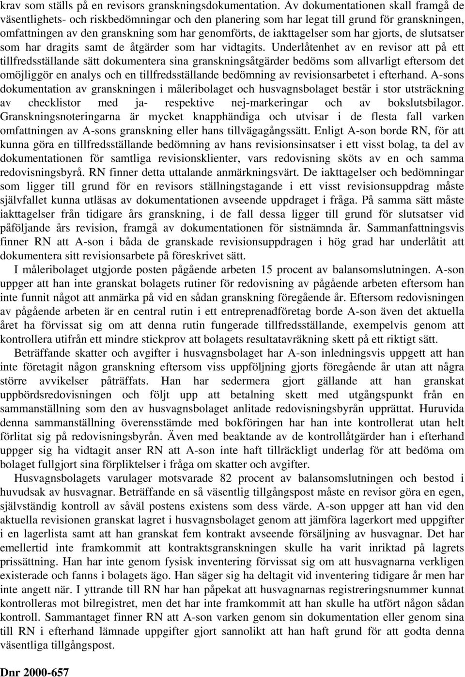 som har gjorts, de slutsatser som har dragits samt de åtgärder som har vidtagits.