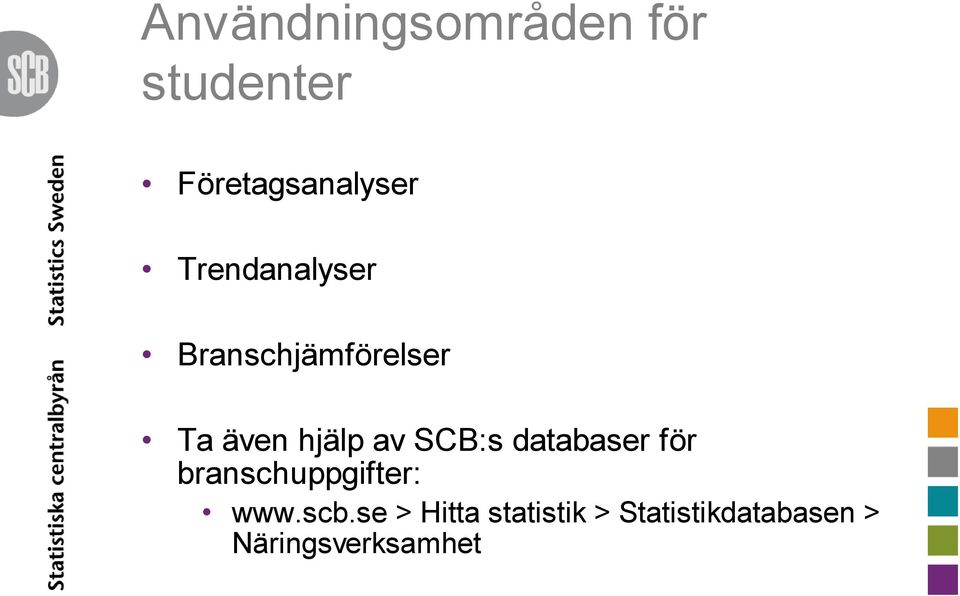 SCB:s databaser för branschuppgifter: www.scb.