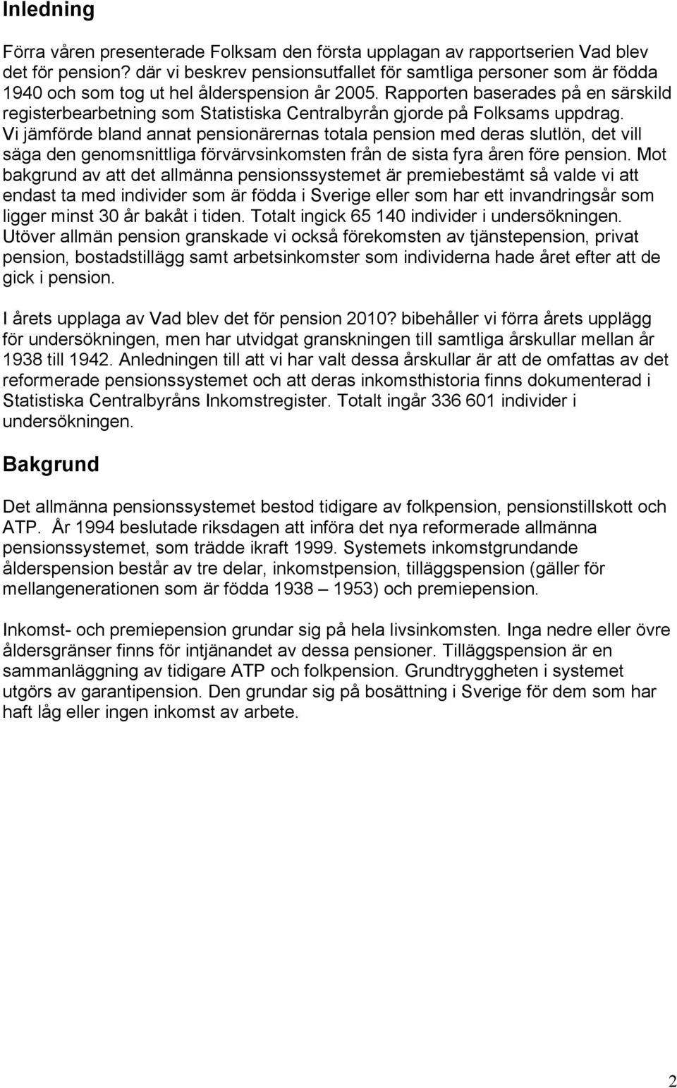 Rapporten baserades på en särskild registerbearbetning som Statistiska Centralbyrån gjorde på Folksams uppdrag.