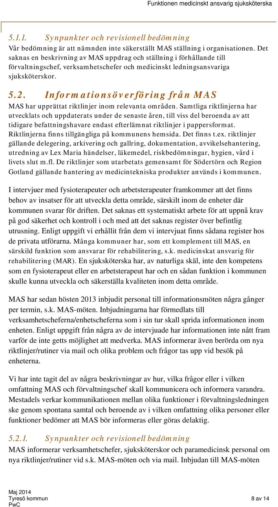 Informationsöverföring från MAS MAS har upprättat riktlinjer inom relevanta områden.