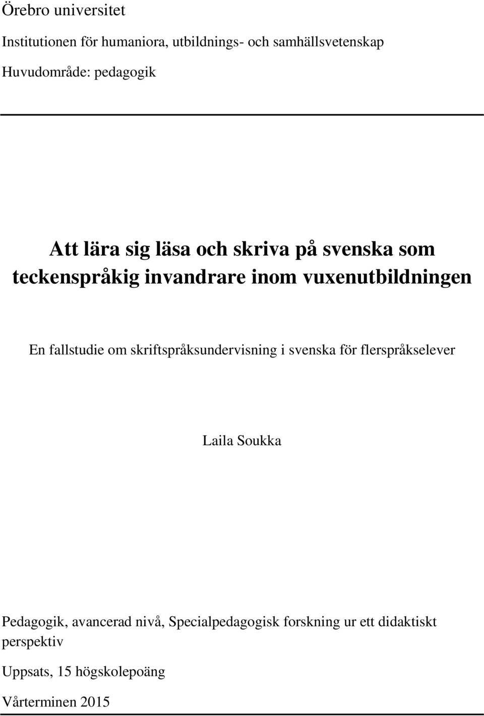 En fallstudie om skriftspråksundervisning i svenska för flerspråkselever Laila Soukka Pedagogik,