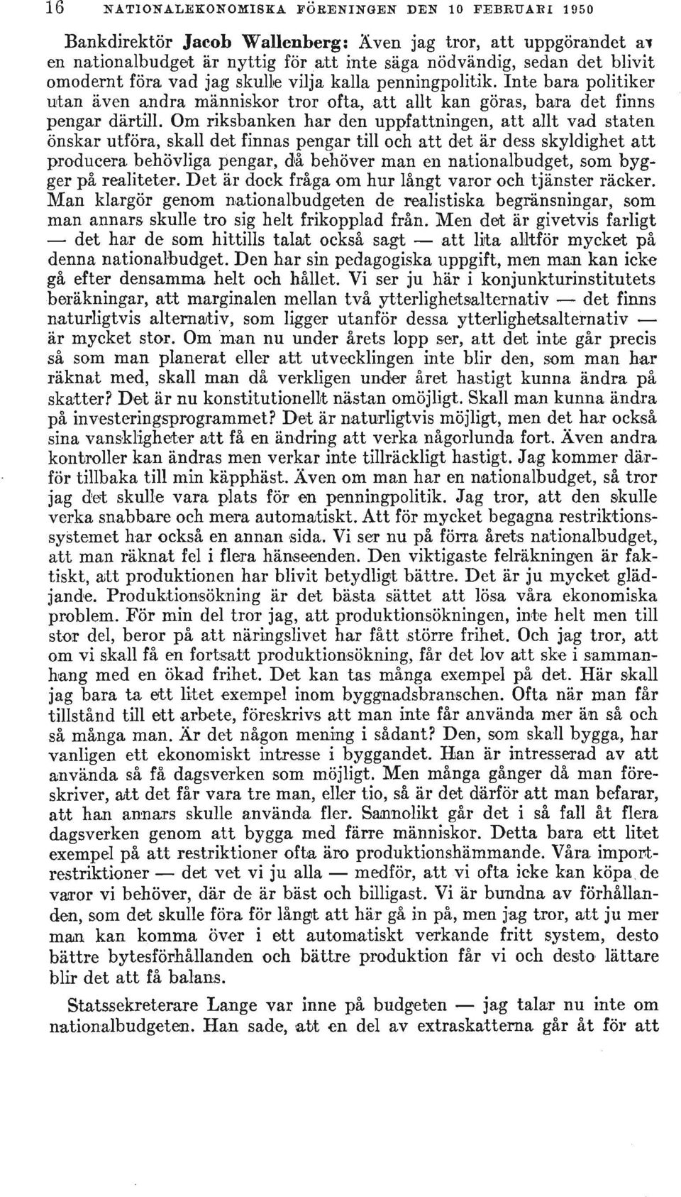 lnte bara politiker utan aven andra manniskor tror ofta, att allt kan garas, haira det finns pengar dartill.