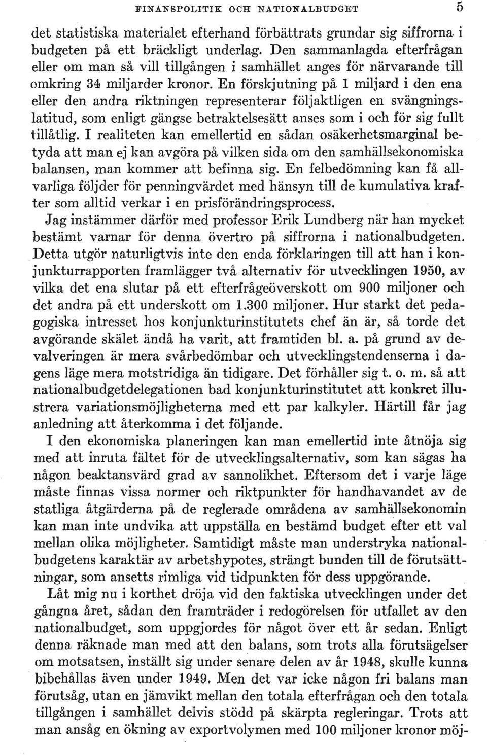 En forskjutning p'a 1 miljard i den ena eller den andra riktningen representerar foljaktligen en svangningslatitud, som enligt gangse b etraktelsesatt anses som i och for sig fullt tillatlig.