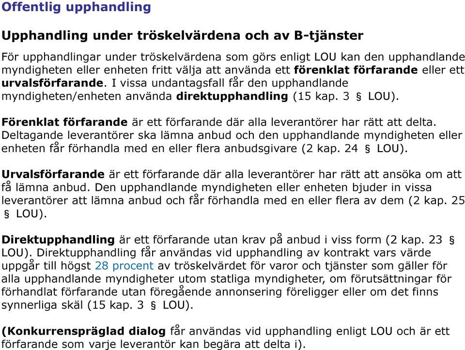 Förenklat förfarande är ett förfarande där alla leverantörer har rätt att delta.