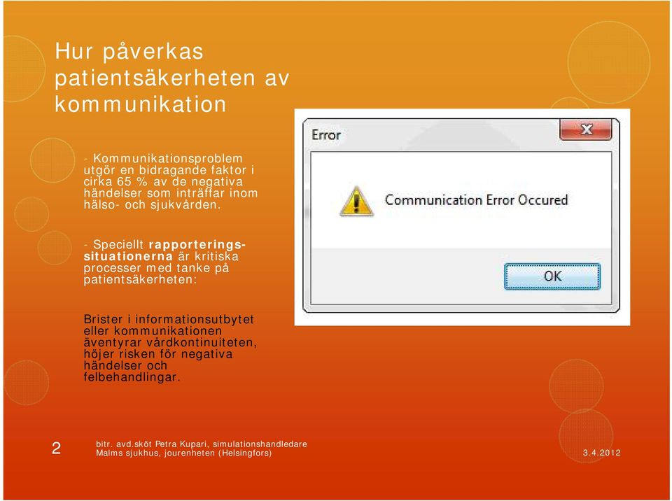 - Speciellt rapporteringssituationerna är kritiska processer med tanke på patientsäkerheten: Brister i informationsutbytet