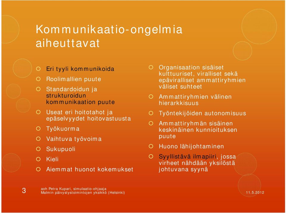 Työkuorma Vaihtuva työvoima Sukupuoli Kieli Aiemmat huonot kokemukset Työntekijöiden autonomisuus Ammattiryhmän sisäinen keskinäinen kunnioituksen puute Huono