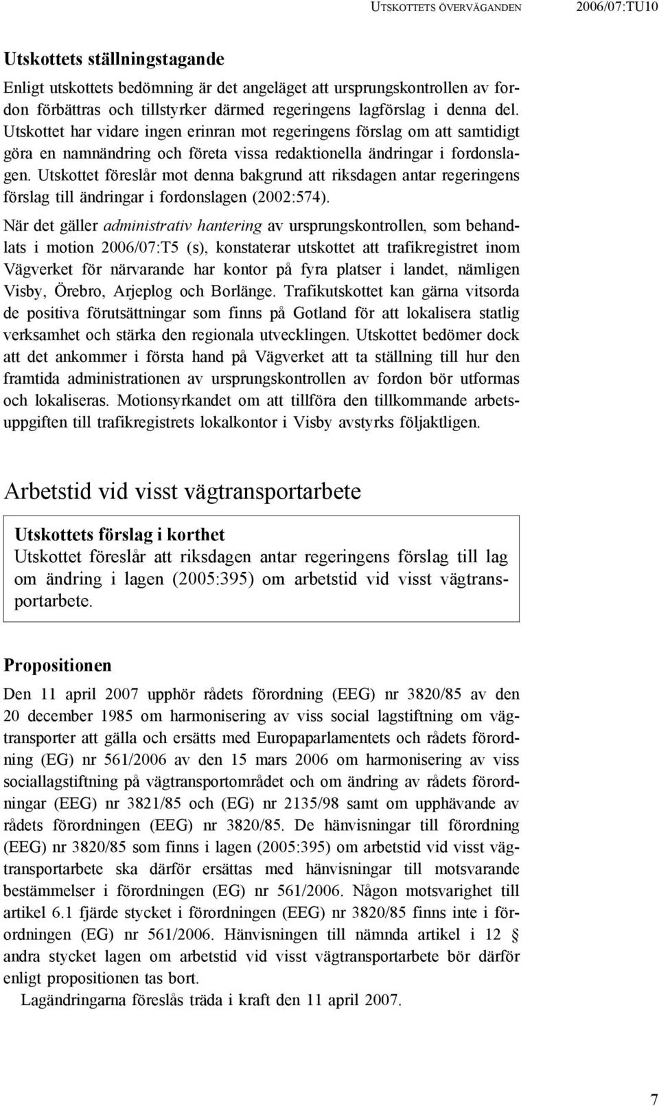 Utskottet föreslår mot denna bakgrund att riksdagen antar regeringens förslag till ändringar i fordonslagen (2002:574).