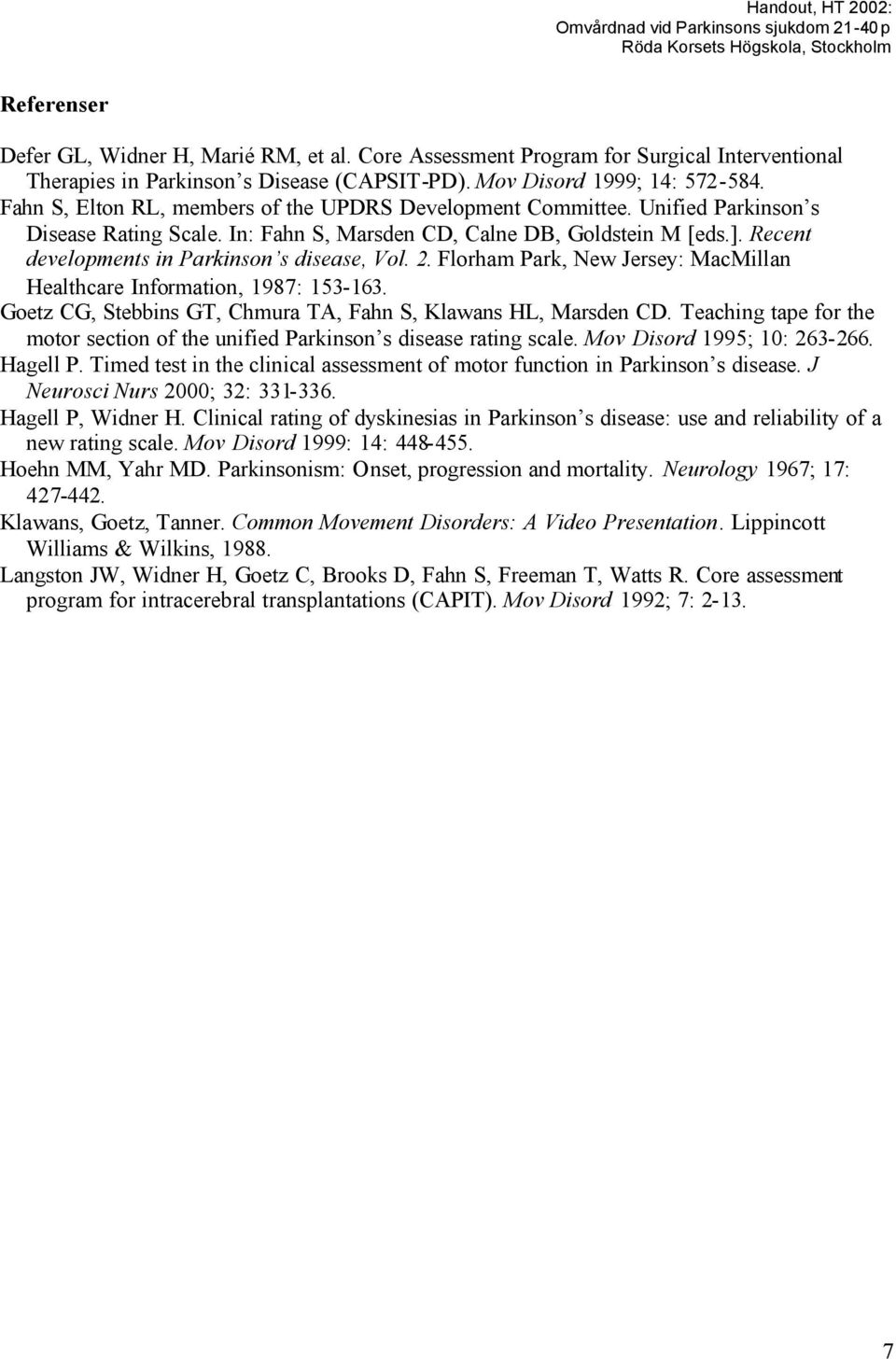 Recent developments in Parkinson s disease, Vol. 2. Florham Park, New Jersey: MacMillan Healthcare Information, 1987: 153-163. Goetz CG, Stebbins GT, Chmura TA, Fahn S, Klawans HL, Marsden CD.