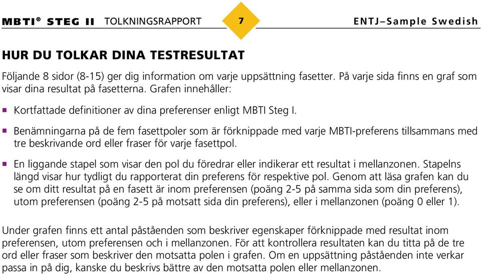 Benämningarna på de fem fasettpoler som är förknippade med varje MBTI-preferens tillsammans med tre beskrivande ord eller fraser för varje fasettpol.