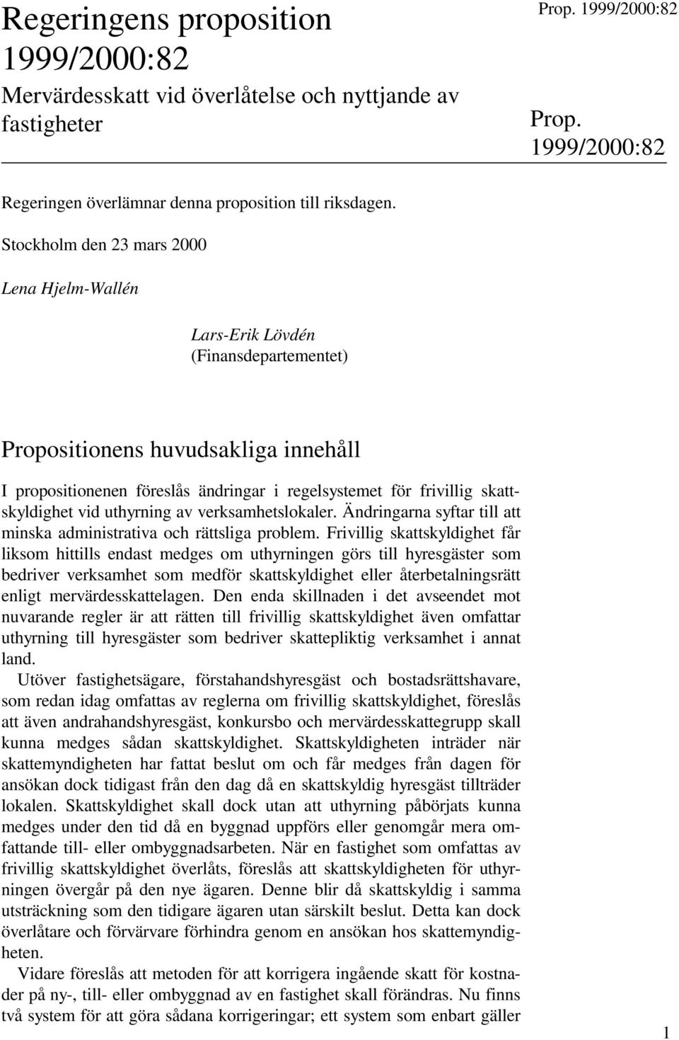 skattskyldighet vid uthyrning av verksamhetslokaler. Ändringarna syftar till att minska administrativa och rättsliga problem.