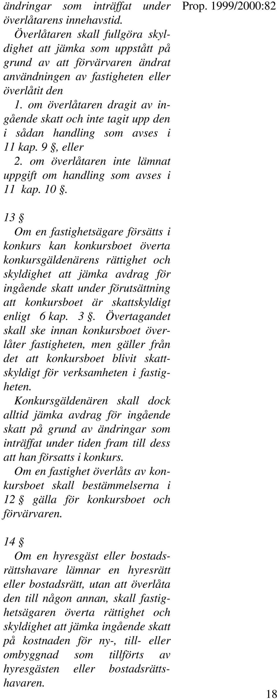 om överlåtaren dragit av ingående skatt och inte tagit upp den i sådan handling som avses i 11 kap. 9, eller 2. om överlåtaren inte lämnat uppgift om handling som avses i 11 kap. 10.