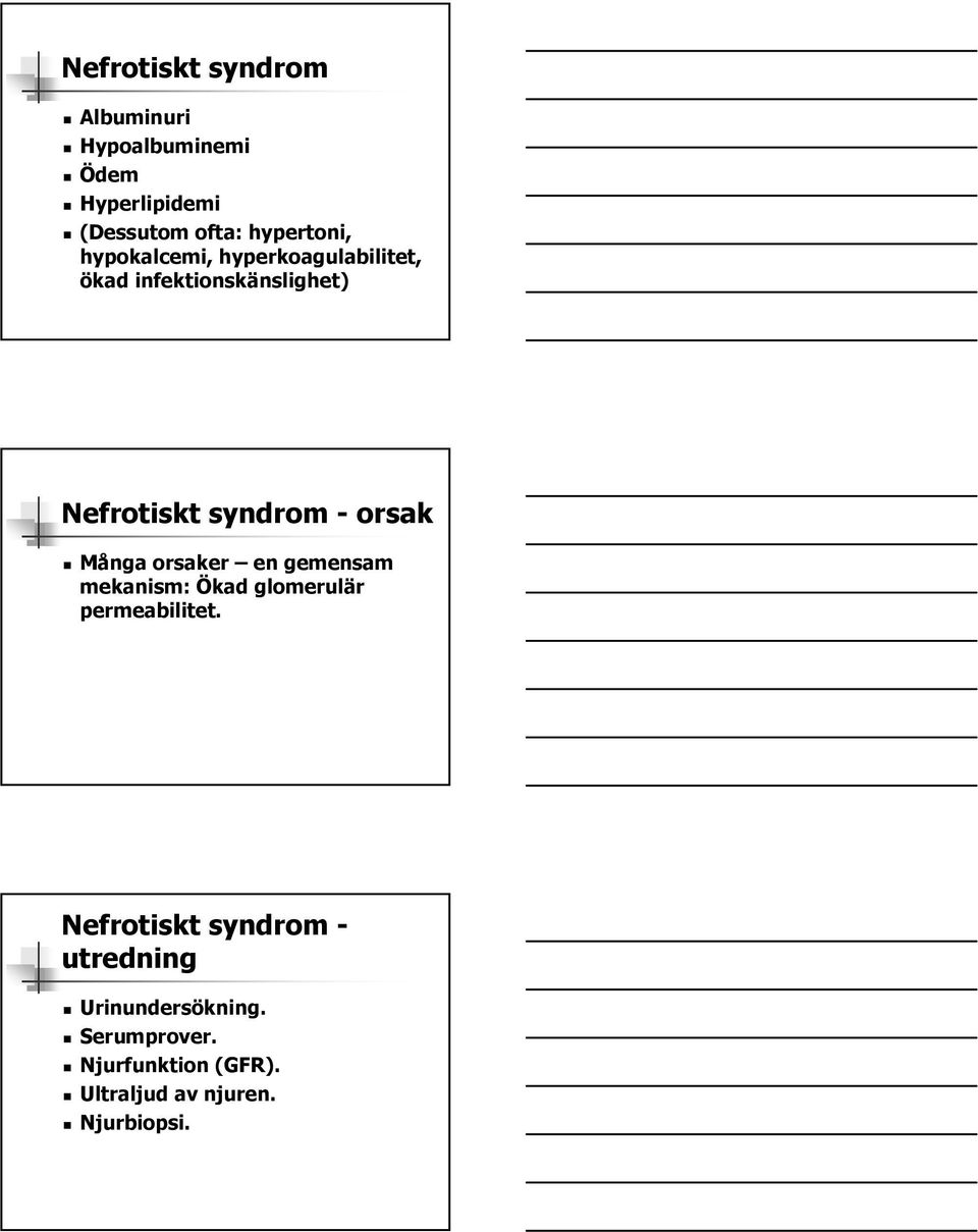 syndrom - orsak Många orsaker en gemensam mekanism: Ökad glomerulär permeabilitet.