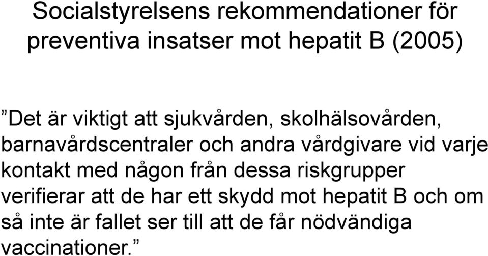 vårdgivare vid varje kontakt med någon från dessa riskgrupper verifierar att de har