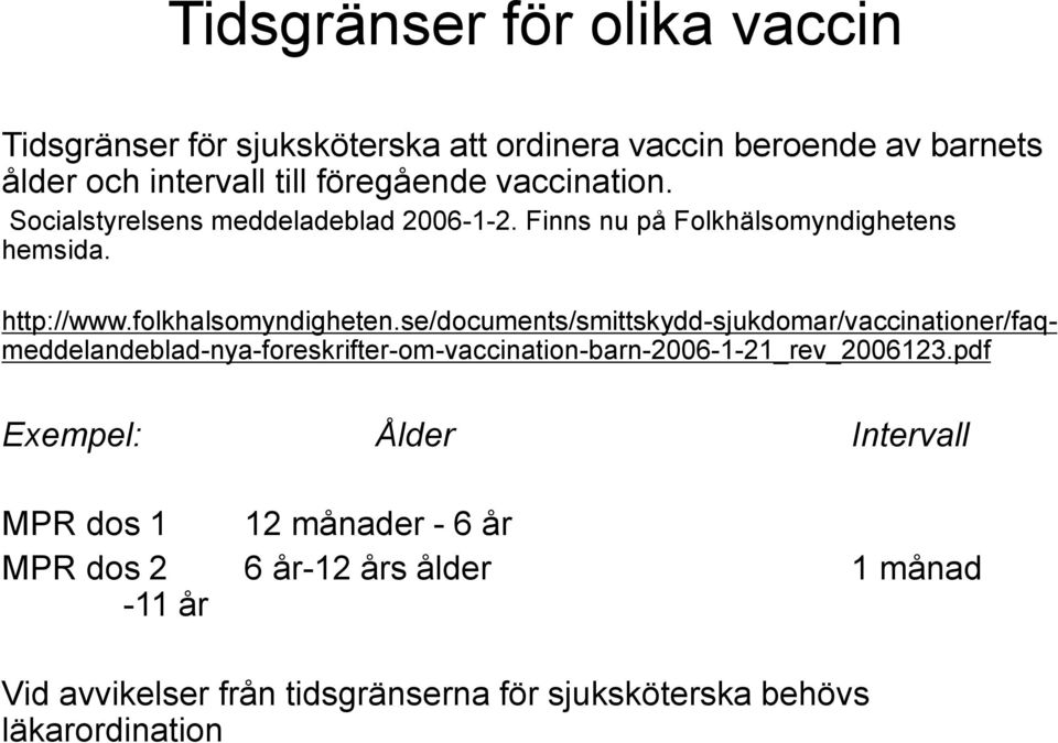 se/documents/smittskydd-sjukdomar/vaccinationer/faqmeddelandeblad-nya-foreskrifter-om-vaccination-barn-2006-1-21_rev_2006123.
