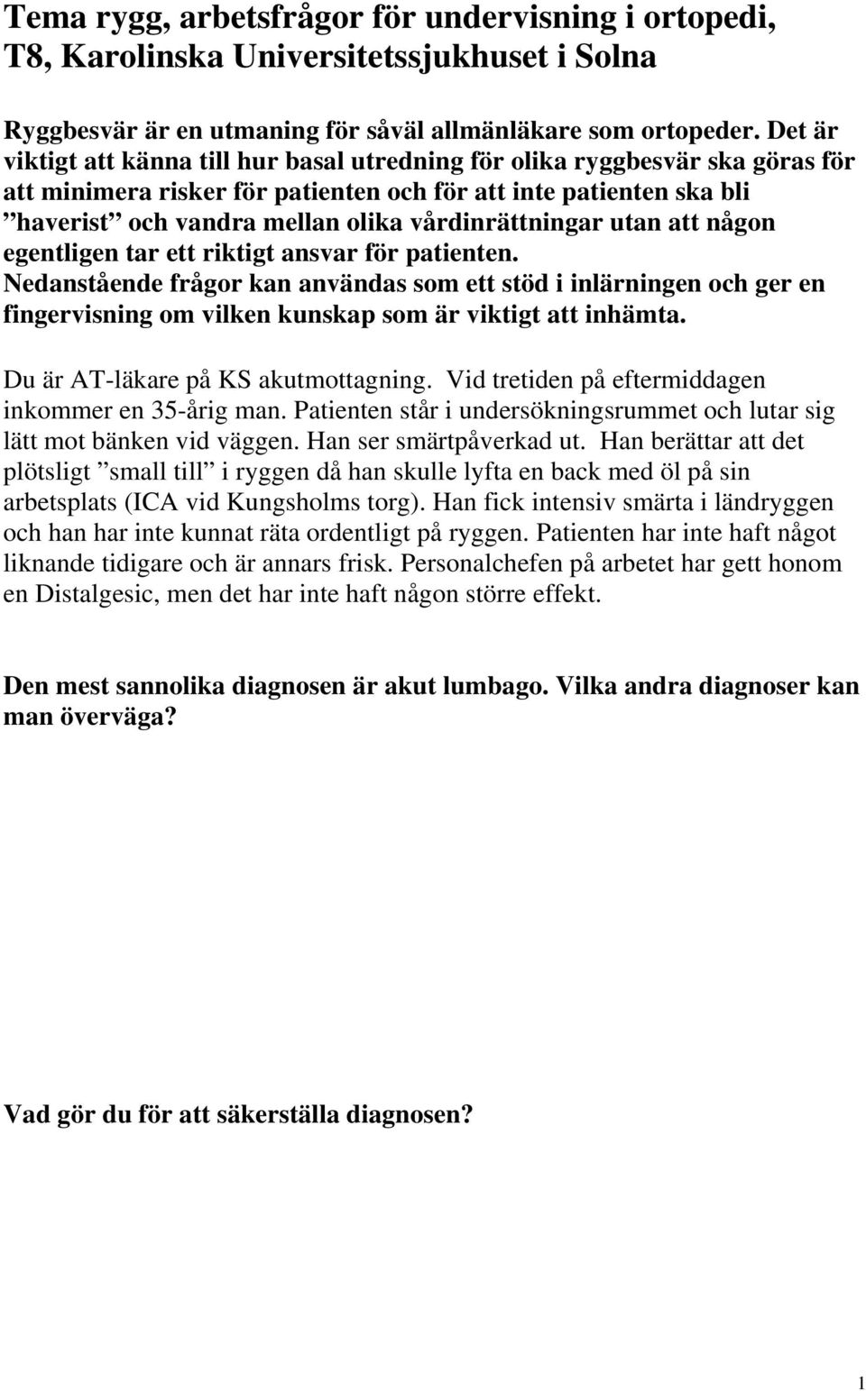 vårdinrättningar utan att någon egentligen tar ett riktigt ansvar för patienten.