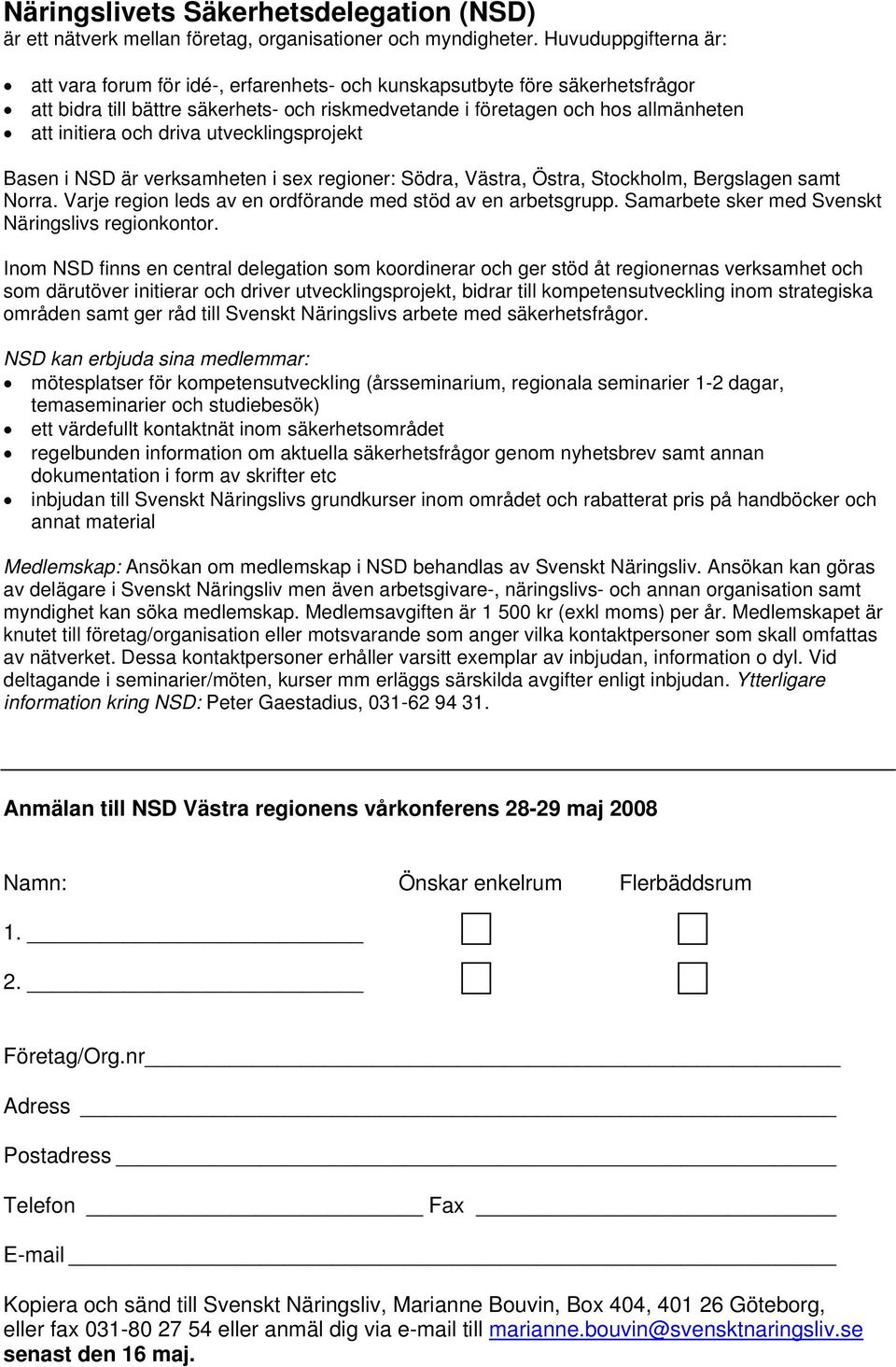 driva utvecklingsprojekt Basen i NSD är verksamheten i sex regioner: Södra, Västra, Östra, Stockholm, Bergslagen samt Norra. Varje region leds av en ordförande med stöd av en arbetsgrupp.