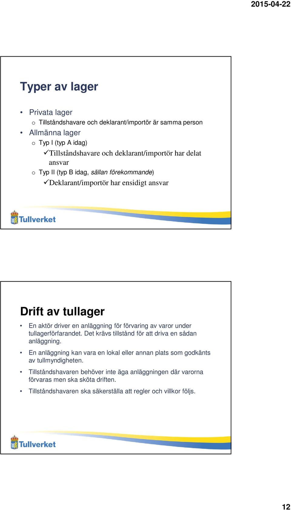 varor under tullagerförfarandet. Det krävs tillstånd för att driva en sådan anläggning.