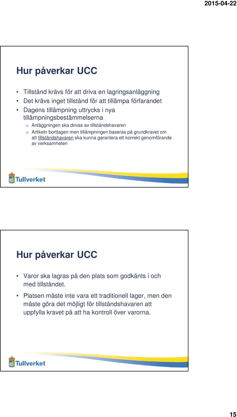 tillståndshavaren ska kunna garantera ett korrekt genomförande av verksamheten Hur påverkar UCC Varor ska lagras på den plats som godkänts i och med