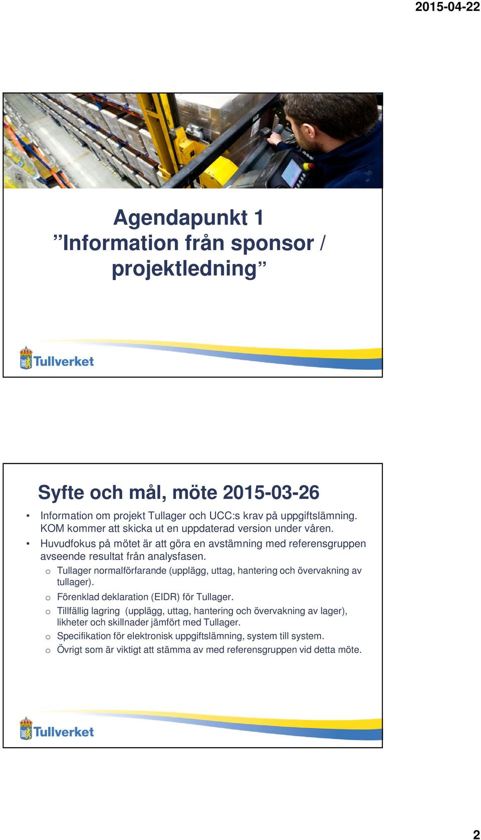 o Tullager normalförfarande (upplägg, uttag, hantering och övervakning av tullager). o Förenklad deklaration (EIDR) för Tullager.