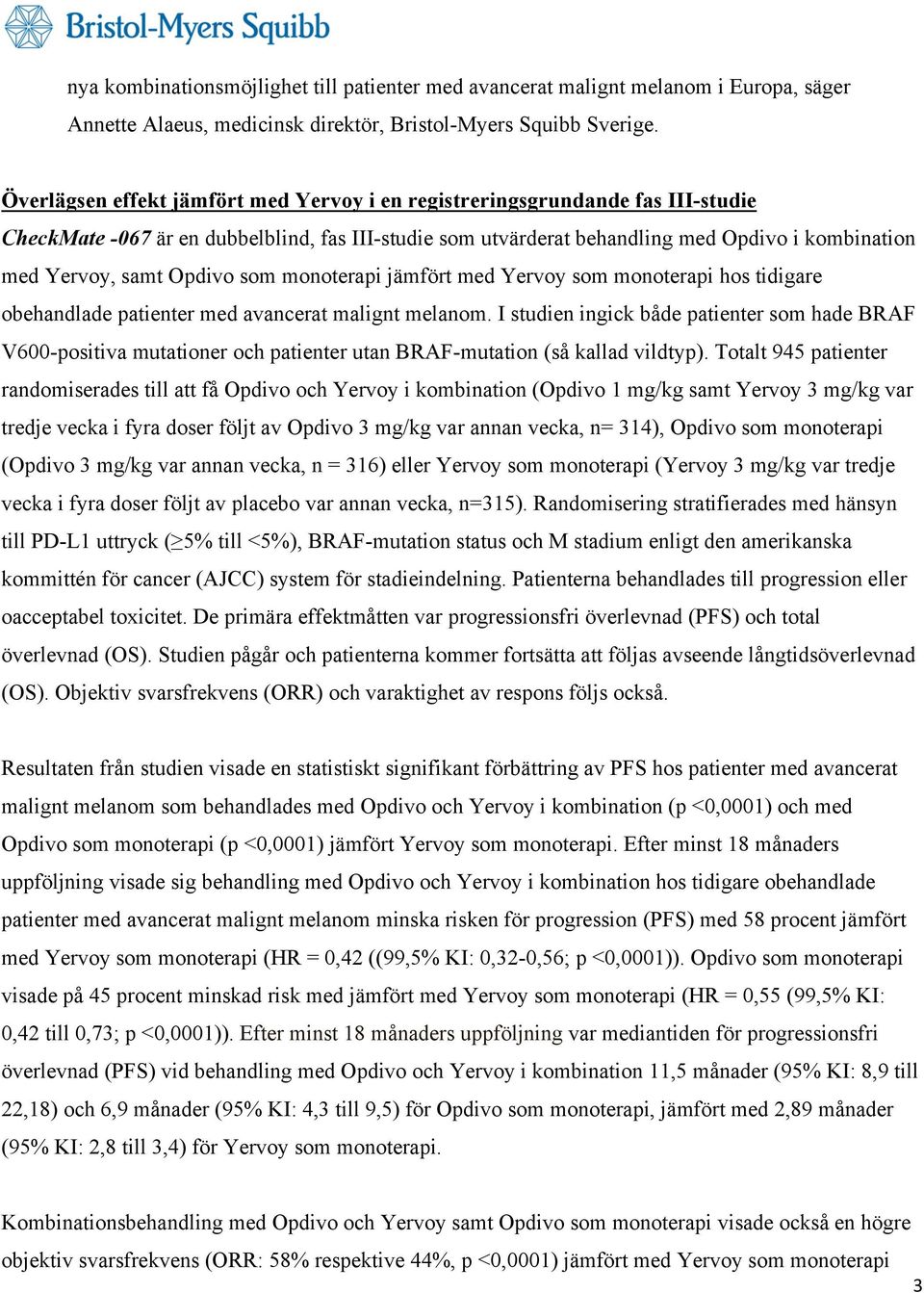 Opdivo som monoterapi jämfört med Yervoy som monoterapi hos tidigare obehandlade patienter med avancerat malignt melanom.