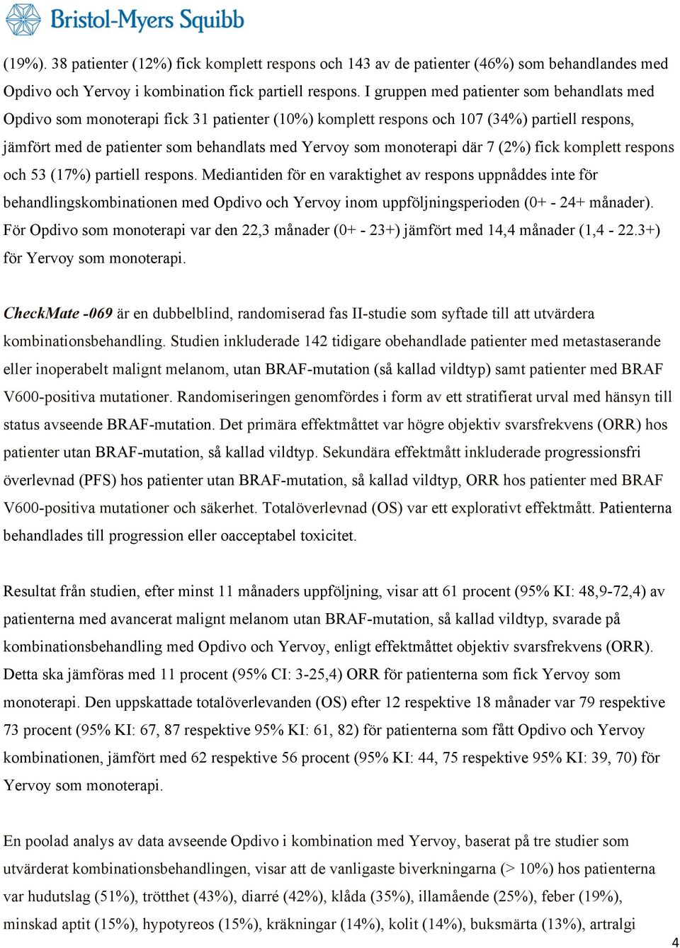 monoterapi där 7 (2%) fick komplett respons och 53 (17%) partiell respons.