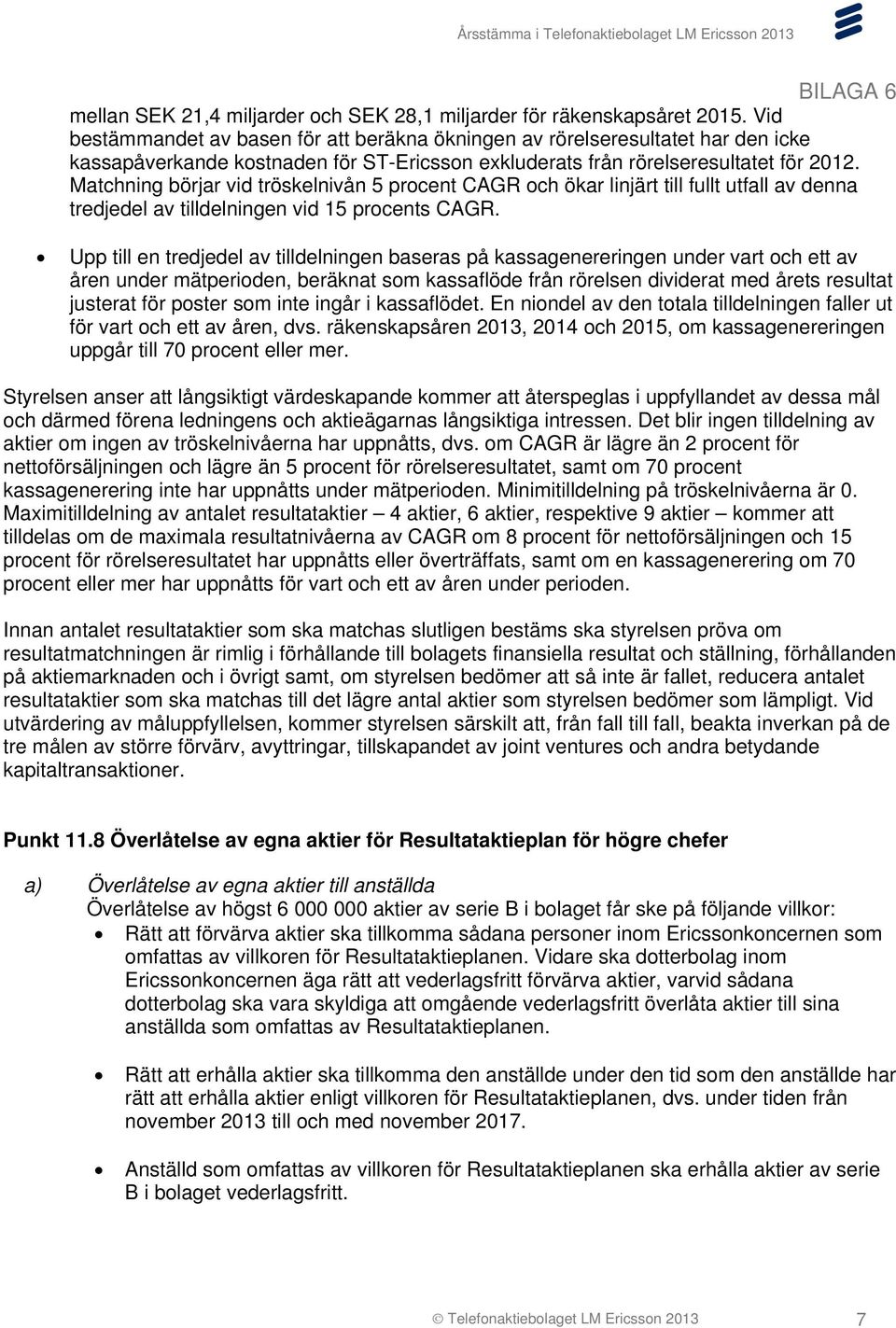 Matchning börjar vid tröskelnivån 5 procent CAGR och ökar linjärt till fullt utfall av denna tredjedel av tilldelningen vid 15 procents CAGR.