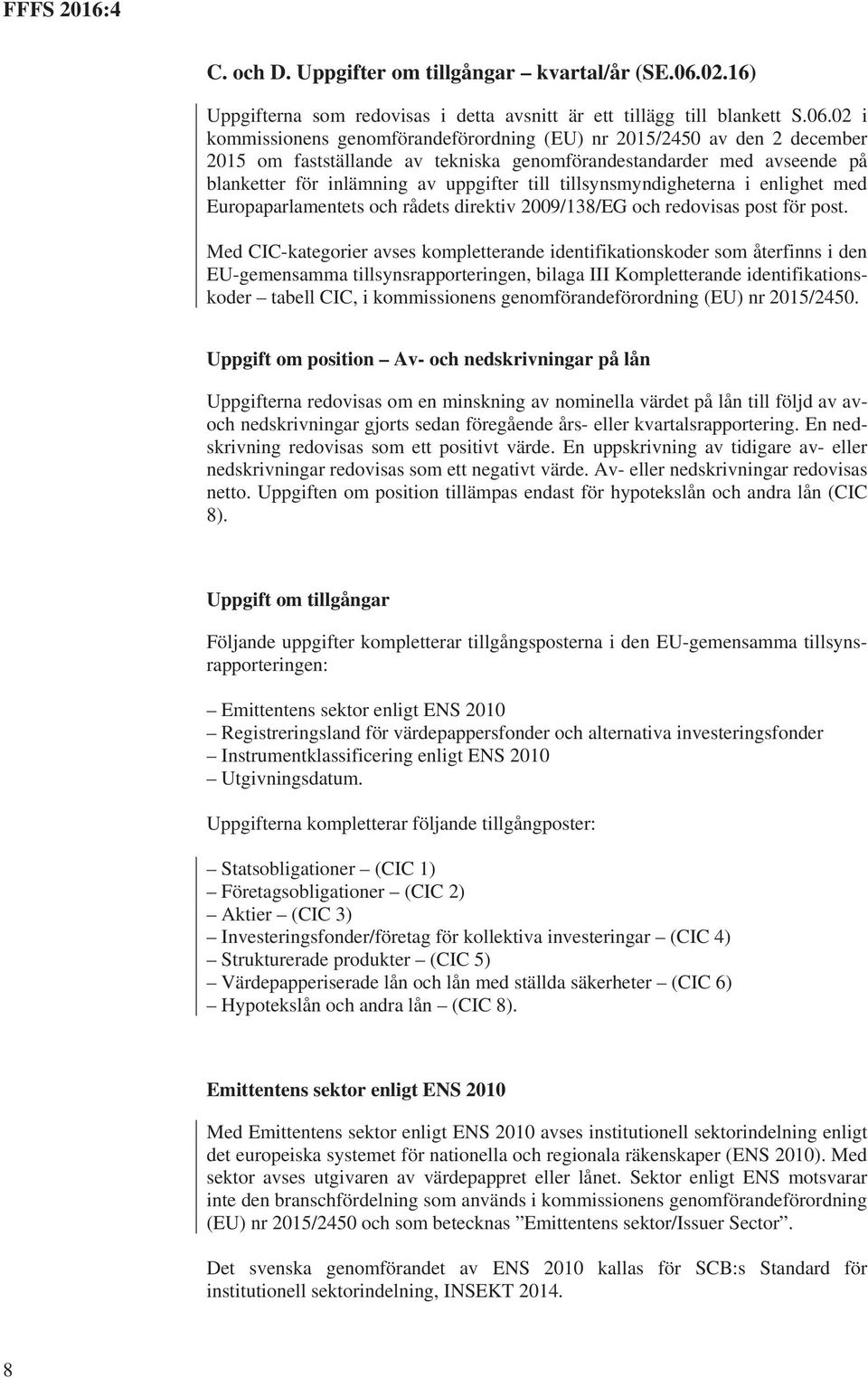 02 i kommissionens genomförandeförordning (EU) nr 2015/2450 av den 2 december 2015 om fastställande av tekniska genomförandestandarder med avseende på blanketter för inlämning av uppgifter till