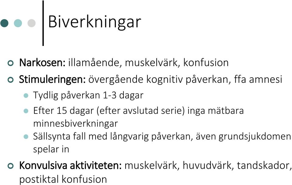 serie) inga mätbara minnesbiverkningar Sällsynta fall med långvarig påverkan, även