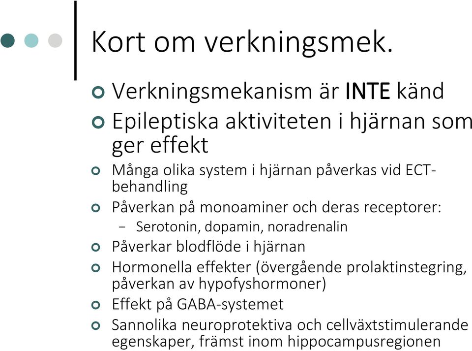 påverkas vid ECTbehandling Påverkan på monoaminer och deras receptorer: Serotonin, dopamin, noradrenalin Påverkar