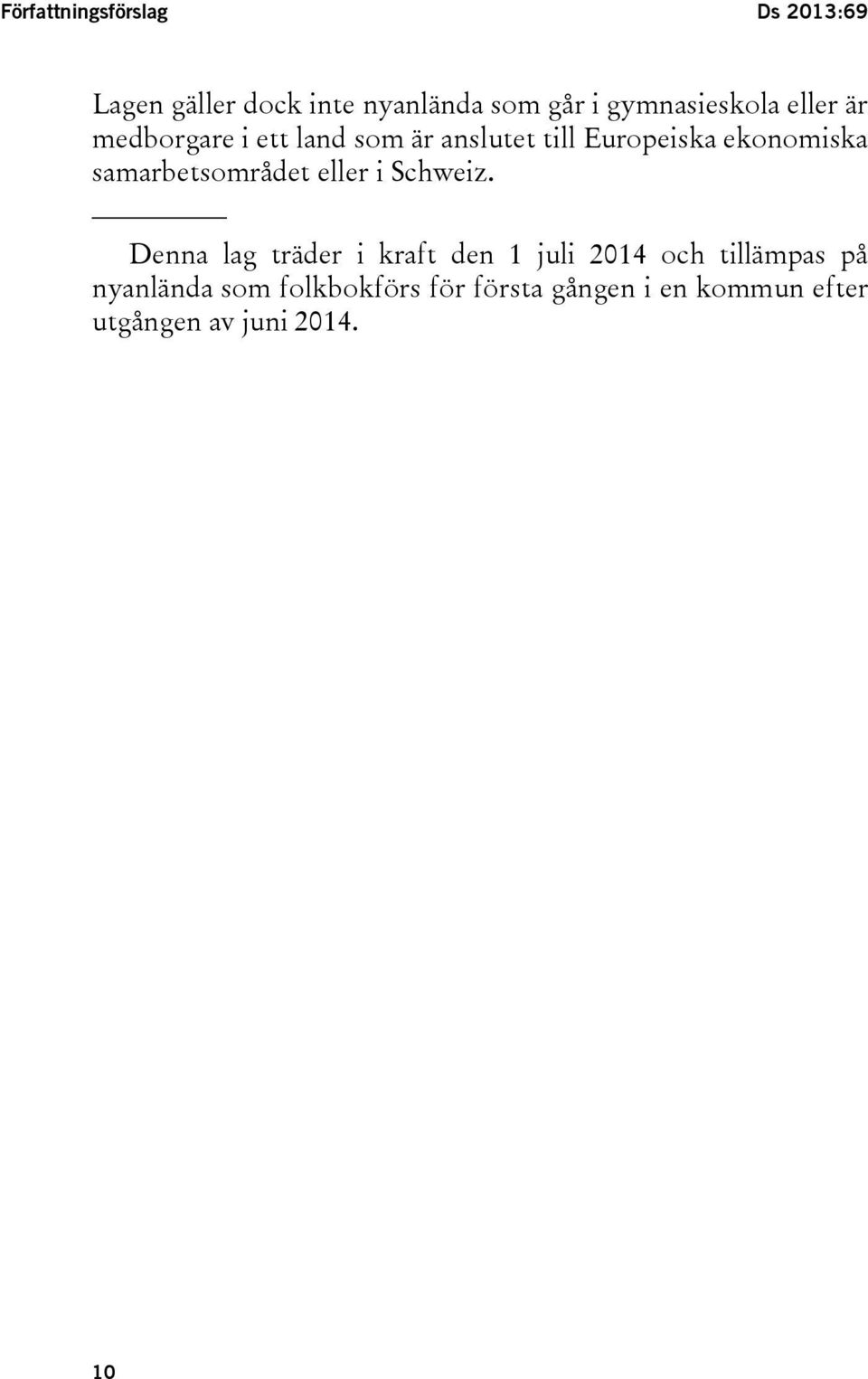 ekonomiska samarbetsområdet eller i Schweiz.