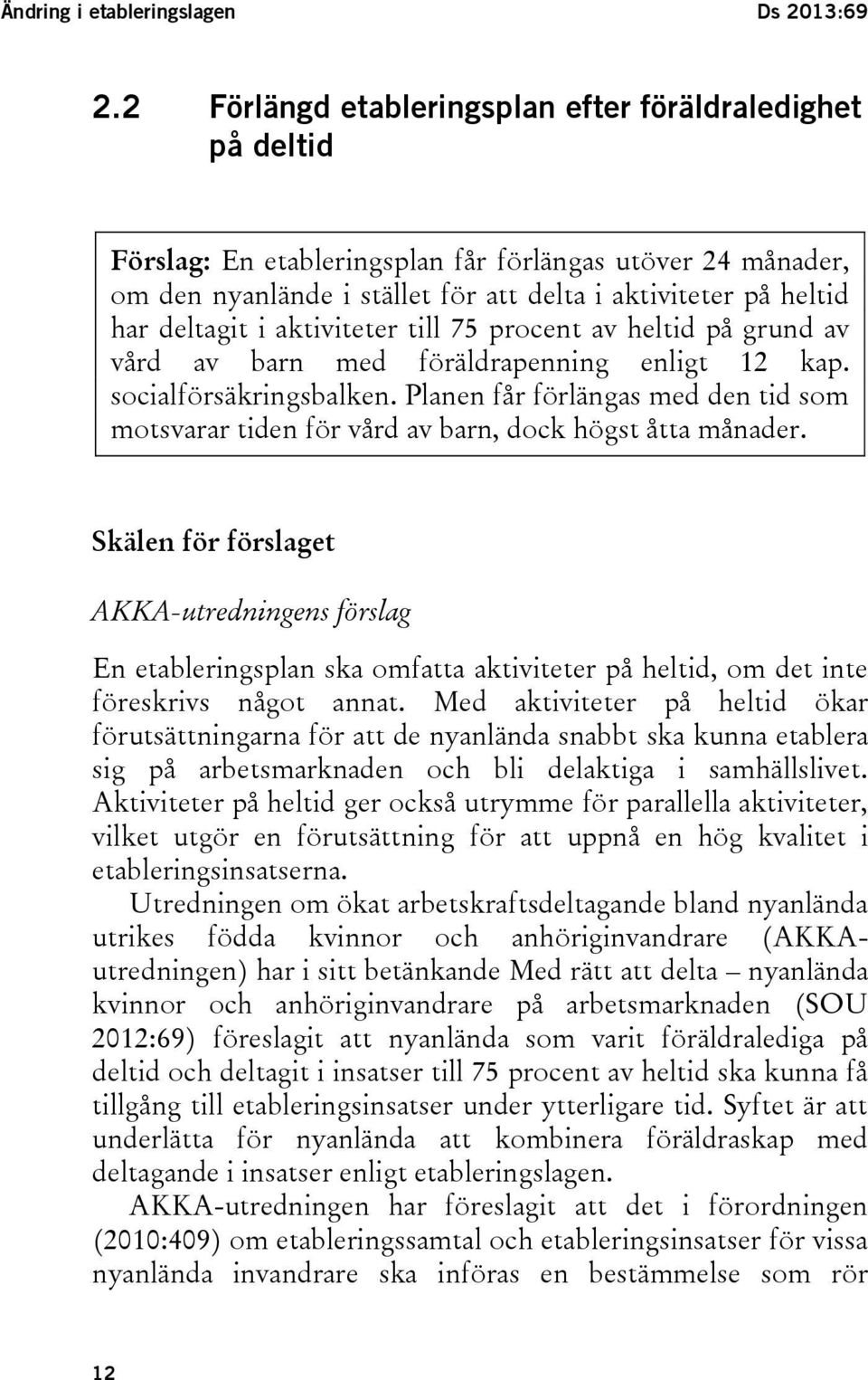 i aktiviteter till 75 procent av heltid på grund av vård av barn med föräldrapenning enligt 12 kap. socialförsäkringsbalken.